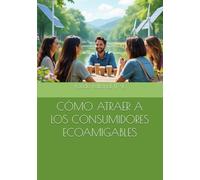 CÓMO ATRAER A LOS CONSUMIDORES ECOAMIGABLES