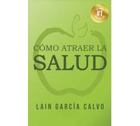 Cómo atraer la Salud: 9 (SAGA LA VOZ DE TU ALMA)