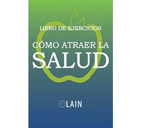 Cómo atraer la Salud: Libro de Ejercicios