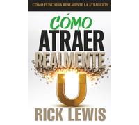 Cómo Atraer Realmente: La Verdadera Psicología de la Manifestación y Cómo Conseguir lo que Quieres Más Rápido de lo que Creías Posible
