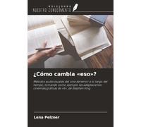 ¿Cómo cambia «eso»?: Métodos audiovisuales del cine de terror a lo largo del tiempo, tomando como ejemplo las adaptaciones cinematográficas de «It», de Stephen King