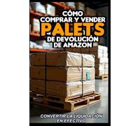 Cómo Comprar Y Vender Palets De Devolución De Amazon: Convertir La Liquidación En Efectivo