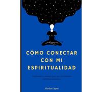 Cómo conectar con mi espiritualidad: Explorando caminos para un crecimiento espiritual auténtico