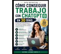 Cómo Conseguir Trabajo con ChatGPT en 30 Días: La guía práctica para destacar entre cientos de candidatos