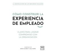 Cómo Construir La Experiencia de Empleado: Claves para lograr compromiso con la organización (Acción Empresarial)