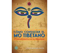 Cómo consultar el mo tibetano: El oráculo tántrico de los Himalayas