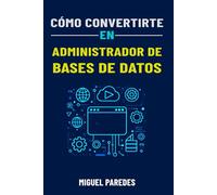 Cómo convertirte en Administrador de Bases de Datos (DBA): La guía completa