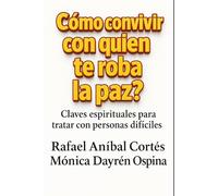 Cómo convivir con quien te roba la paz: Claves espirituales para tratar con personas difíciles