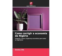 Como corrigir a economia da Nigéria: Preparar o futuro: Esperança económica para todos os nigerianos