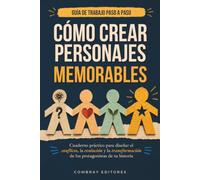 Cómo crear personajes memorables: Cuaderno práctico para diseñar el conflicto, la evolución y la transformación de los protagonistas de tu historia ... de herramientas para escribir una novela.)