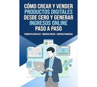 Cómo Crear y Vender Productos Digitales Desde Cero y Generar Ingresos Online Paso a Paso