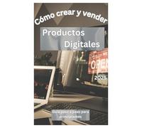 Cómo crear y vender Productos Digitales: Guía completa para generar ingresos pasivos online