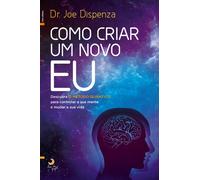 Como Criar um Novo Eu (Portuguese Edition)