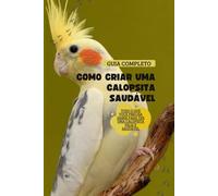 Como Criar uma Calopsita Saudável: Guia completo