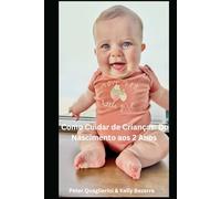 Como Cuidar de Crianças: Do Nascimento aos 2 Anos