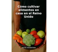 Cómo cultivar alimentos en casa en el Reino Unido