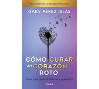 Cómo Curar Un Corazón Roto. 10 Aniversario: Ideas Para Sanar La Afliccion Y La Perdida