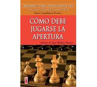 CÓMO DEBE JUGARSE LA APERTURA: Ajedrez para principiantes