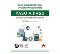 Cómo deducir gastos en el Impuesto sobre Sociedades: Todas las claves para que las PYMES se deduzcan gastos en IS (requisitos generales, gastos habituales y controvertidos, etc.) (paso a paso)