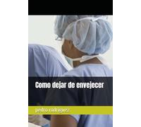 COMO DEJAR DE ENVEJECER