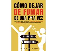 Cómo dejar de fumar de una p*ta vez: Libro para dejar de fumar: di adiós al tabaco y a la nicotina sin fuerza de voluntad y sin recaer