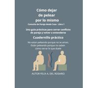 COMO DEJAR DE PELEAR POR LO MISMO: Guía práctica para evitar conflictos repetitivos y fortalecer la relación (Serie Reconectar)