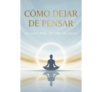 Cómo dejar de pensar