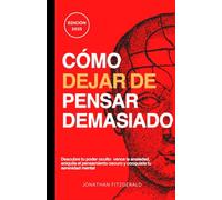 Cómo Dejar de Pensar Demasiado: Despeje su Mente con Técnicas prácticas para ELIMINAR la Ansiedad, liberar su mente de pensar Demasiado, vivir con paz ... y cultivar una Vida Pacífica. Edición 2023