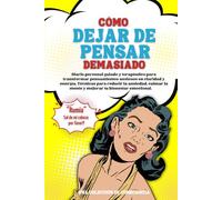 Cómo dejar de pensar demasiado: Diario personal guiado y terapéutico para transformar pensamientos ansiosos en claridad y energía. Técnicas para ... tu mente y mejorar tu bienestar emocional.