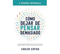 Cómo Dejar de Pensar Demasiado: El Método Práctico para Calmar Tu Mente, Superar la Preocupación Constante, Liberarte de la Ansiedad y Recuperar el Control de Tu Vida