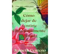 Cómo dejar de sentirte emocionalmente agotada: Guía práctica para recuperar tu energía emocional, reducir la ansiedad, establecer límites saludables y reconectar contigo misma