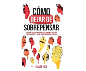 Cómo dejar de sobrepensar: El plan de 7 pasos para superar los pensamientos negativos y calmar la mente - deja de pensar demasiado en 5 minutos