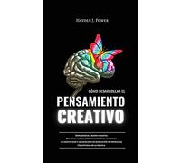 Cómo Desarrollar El Pensamiento Creativo: Inteligencia y mente creativa. Desarrolla el talento creativo para aumentar la capacidad de resolución de problemas. La creatividad en la escuela y en la vida