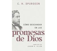 Cómo Descansar En Las Promesas de Dios (Spurgeon on Resting in the Promises of God)