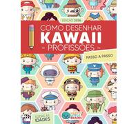 Como Desenhar Profissões Kawaii: 101 Desenhos Super Fofos para Aprender a Desenhar Pessoas Passo a Passo