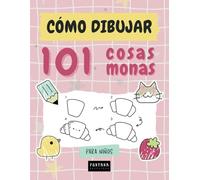 Cómo Dibujar 101 Cosas Monas: 101 Dibujos Súper Monos para Aprender a Dibujar Paso a Paso