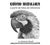 Cómo dibujar a partir de fotos de referencia: Tutoriales de dibujo realista a lápiz paso a paso para principiantes: aprende sombreado, difuminado, ... (Aprende a dibujar de forma realista)