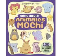 Cómo dibujar animales mochi: 100 adorables personajes kawaii paso a paso