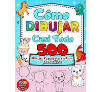 Como Dibujar casi Todo: 500 Dibujos fáciles para aprender a dibujar animales, objetos y personajes adorables paso a paso. ¡Un divertido cuaderno de ... Diseñado para niños de 4 a 8 años.