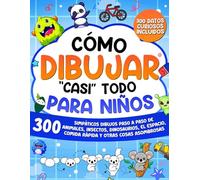 Cómo dibujar "casi" todo para niños: 300 simpáticos dibujos paso a paso de animales, insectos, dinosaurios, el espacio, comida rápida y otras cosas asombrosas (Cómo Dibujar para Niños)