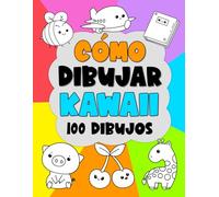 Cómo Dibujar Kawaii: Aprende a Crear 100 Dibujos Bonitos Paso a Paso para Niños y Principiantes | Animales, Comida, Objetos y Más