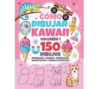 Cómo dibujar kawaii para niños - Volumen 1: Una guía paso a paso para aprender a dibujar animales, vehículos, comida, monstruos y ciencia al estilo ... (Libros para aprender a dibujar Kawaii)