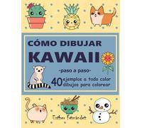 Cómo dibujar Kawaii paso a paso: 40 ejemplos a todo color, 40 dibujos para colorear