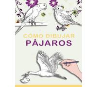 Cómo dibujar pájaros: aprende a dibujar pájaros, libro de dibujos de pájaros de dibujo realista paso a paso