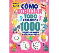 Cómo Dibujar Todo para Niños: 1000 Dibujos Kawaii y Súper Monos de Animales, Comida, Dinosaurios, Monstruos, Vehículos y Robots Paso a Paso