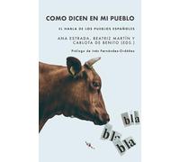 Como DICEN EN MI Pueblo: EL Habla DE Los PUEBLOS ESPA¥OLES