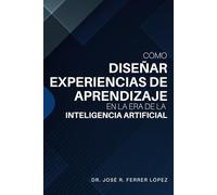 Cómo Diseñar Experiencias de Aprendizaje en la Era de la Inteligencia Artificial: Con un Modelo Centrado en el Estudiante