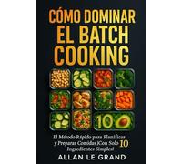 CÓMO DOMINAR EL BATCH COOKING: El Método Rápido para Planificar y Preparar Comidas ¡Con Solo 10 Ingredientes Simples! (BATCH COOKING PARA TODA LA SEMANA)