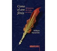 Como el ave fénix: 50 historias de Cuba en exilio