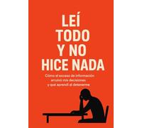 Cómo el exceso de información arruinó mis decisiones y qué aprendí al detenerme: Una reflexión incómoda sobre aprender, decidir y recuperar el criterio propio en la era del ruido